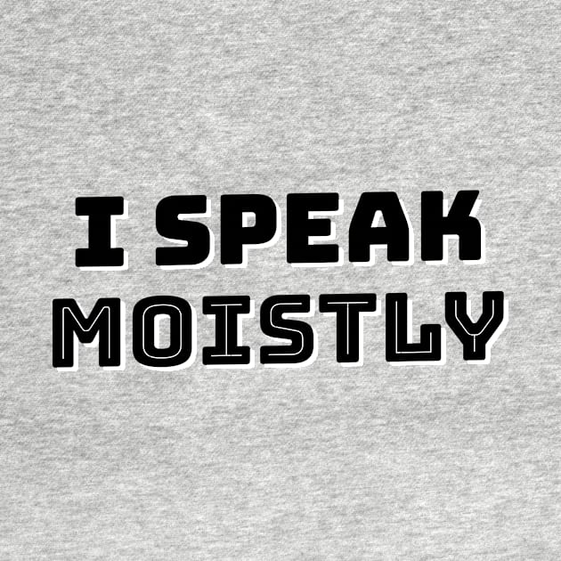 I Speak Moistly by mikepod